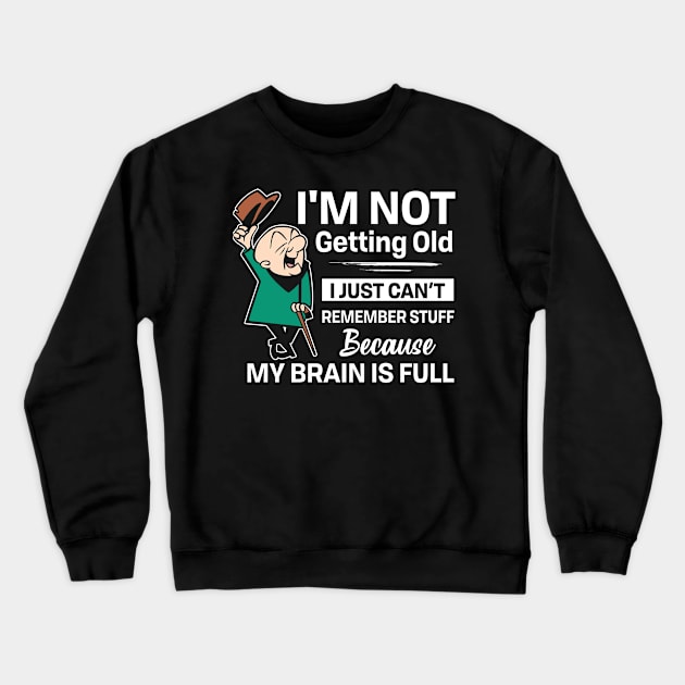 I'm not getting old I just can't remember stuff Crewneck Sweatshirt by TEEPHILIC